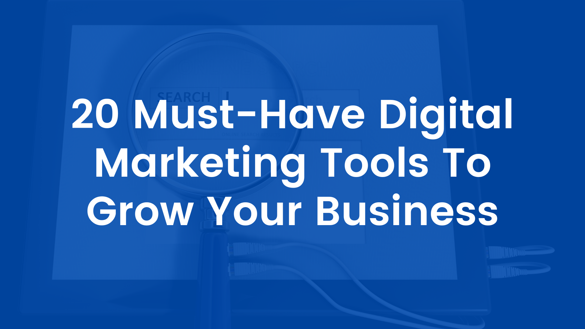 20 Must-Have Digital Marketing Tools To Grow Your Business Cover Image