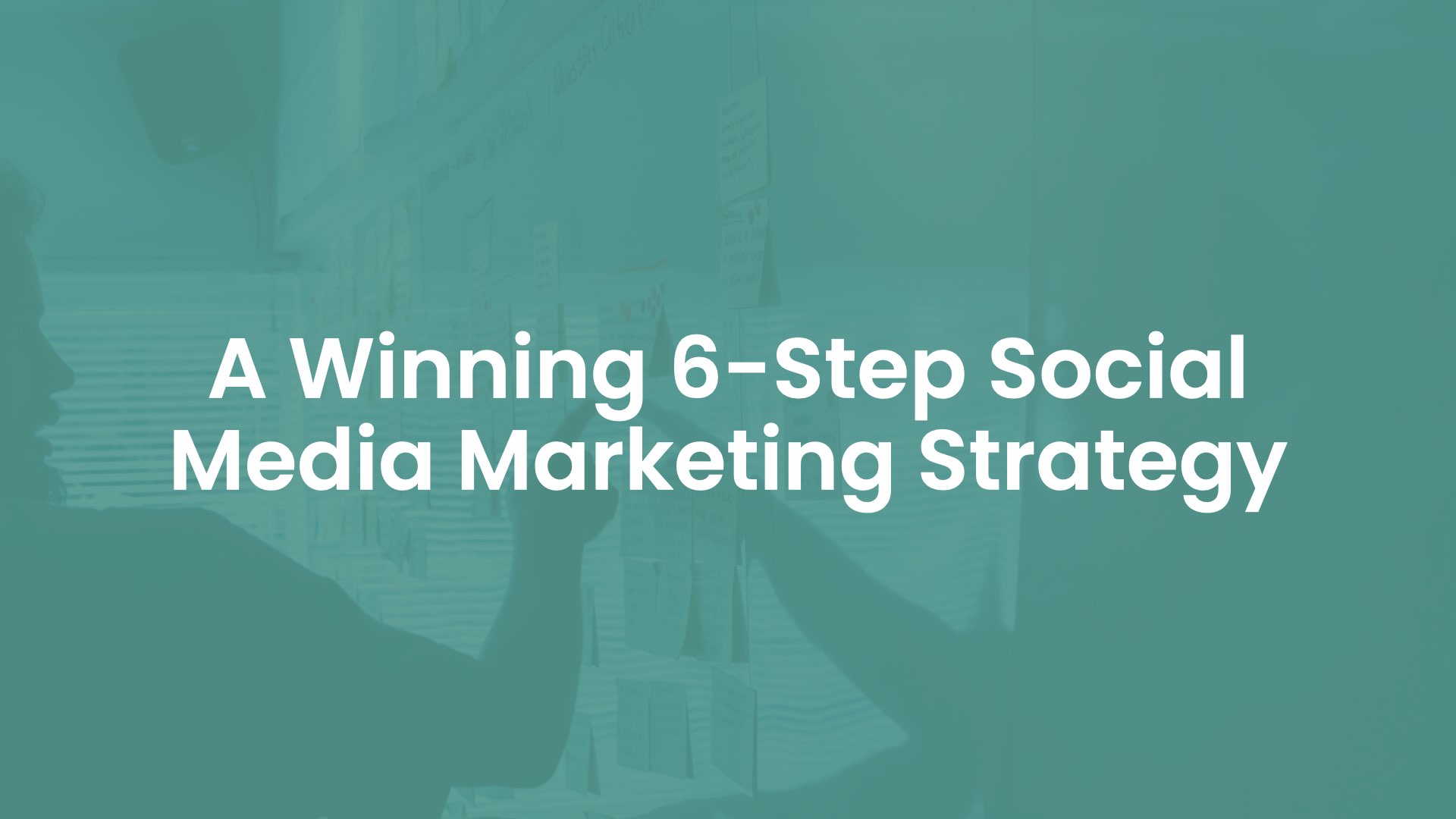 A Winning 6-Step Social Media Marketing Strategy
