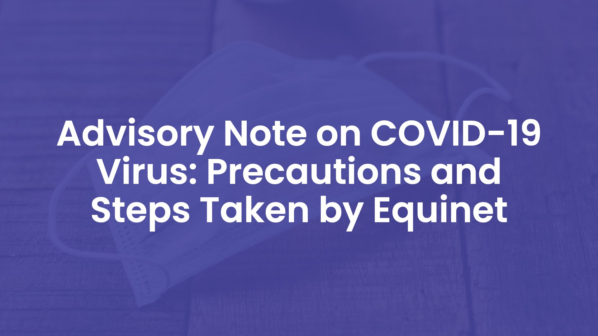 Advisory Note on COVID19 Virus - Precautions and Steps Taken by Equinet