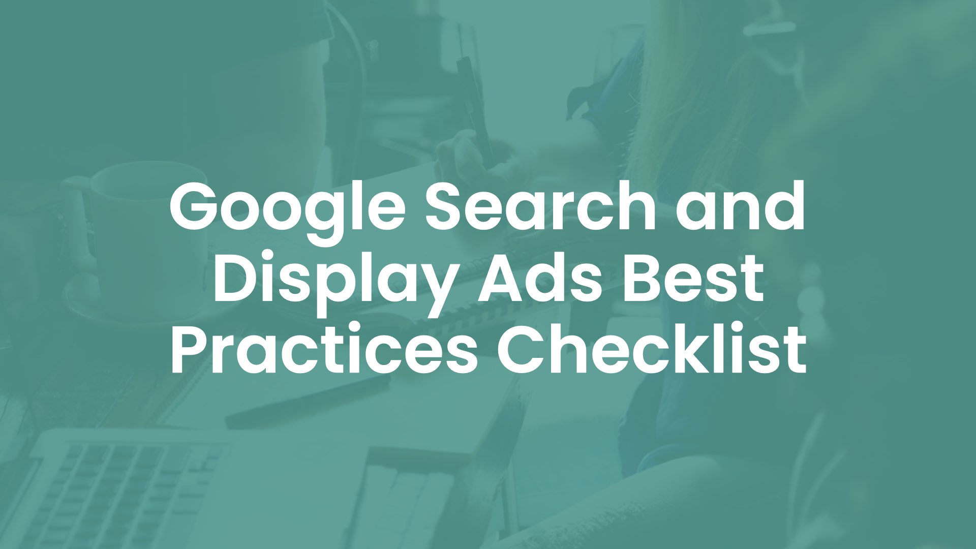 Google Search and Display Ads Best Practices Checklist cover