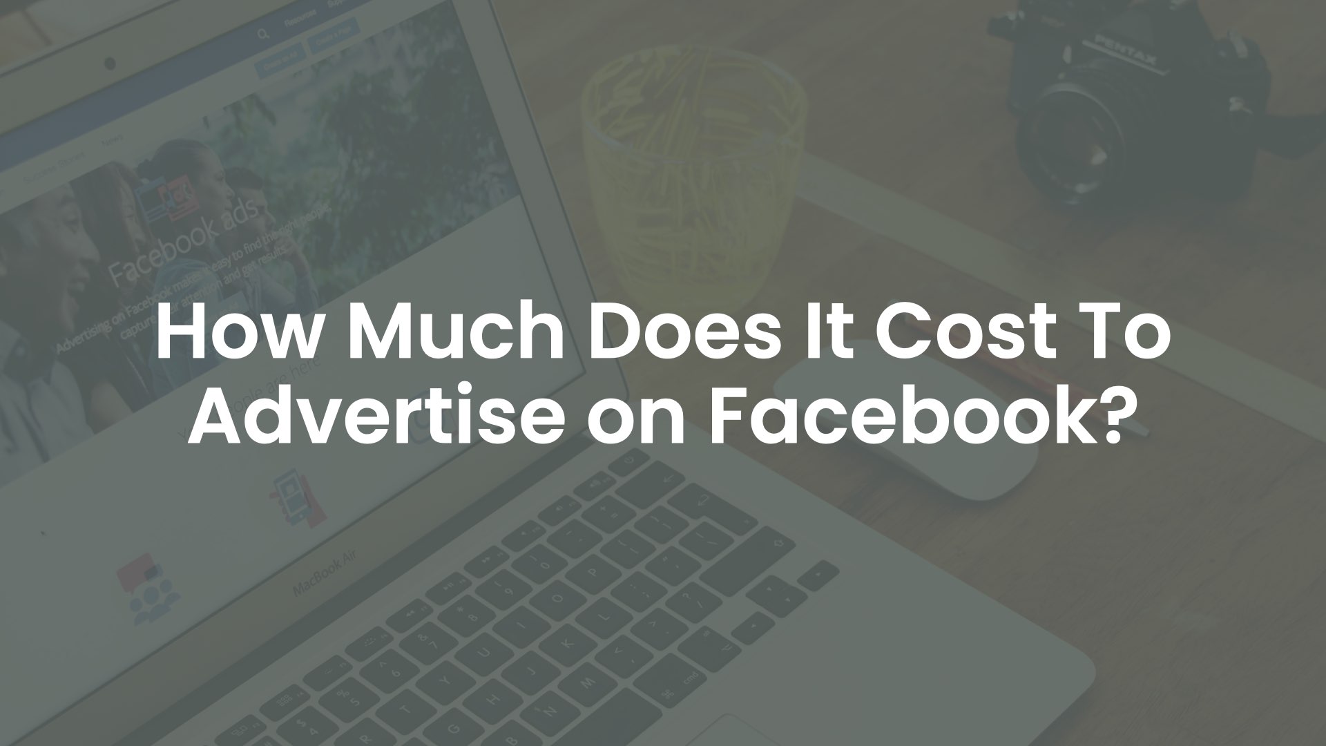 How Much Does It Cost To Advertise On Facebook?