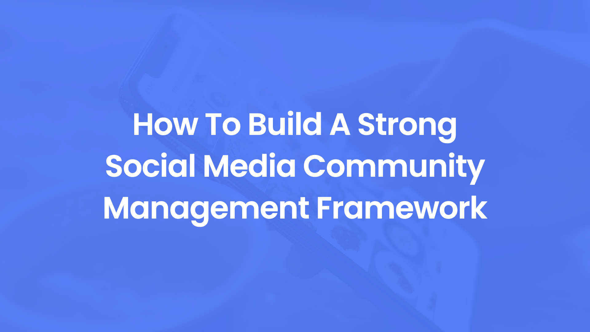 How To Build A Strong Social Media Community Management Framework-cover