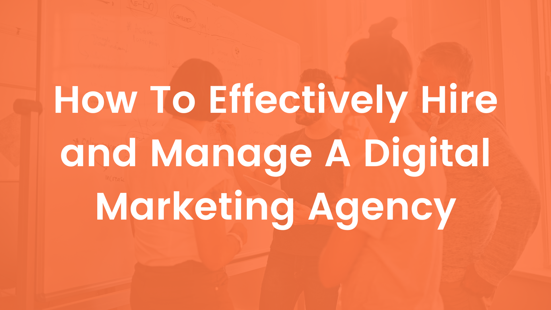 How to Effectively Hire and Manage a Digital Marketing Agency Cover Image
