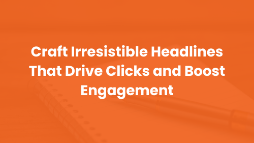 Craft Irresistible Headlines That Drive Clicks and Boost Engagement - 1
