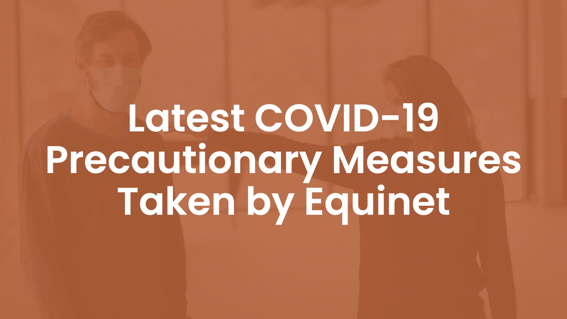 Latest COVID-19 Precautionary Measures Taken by Equinet