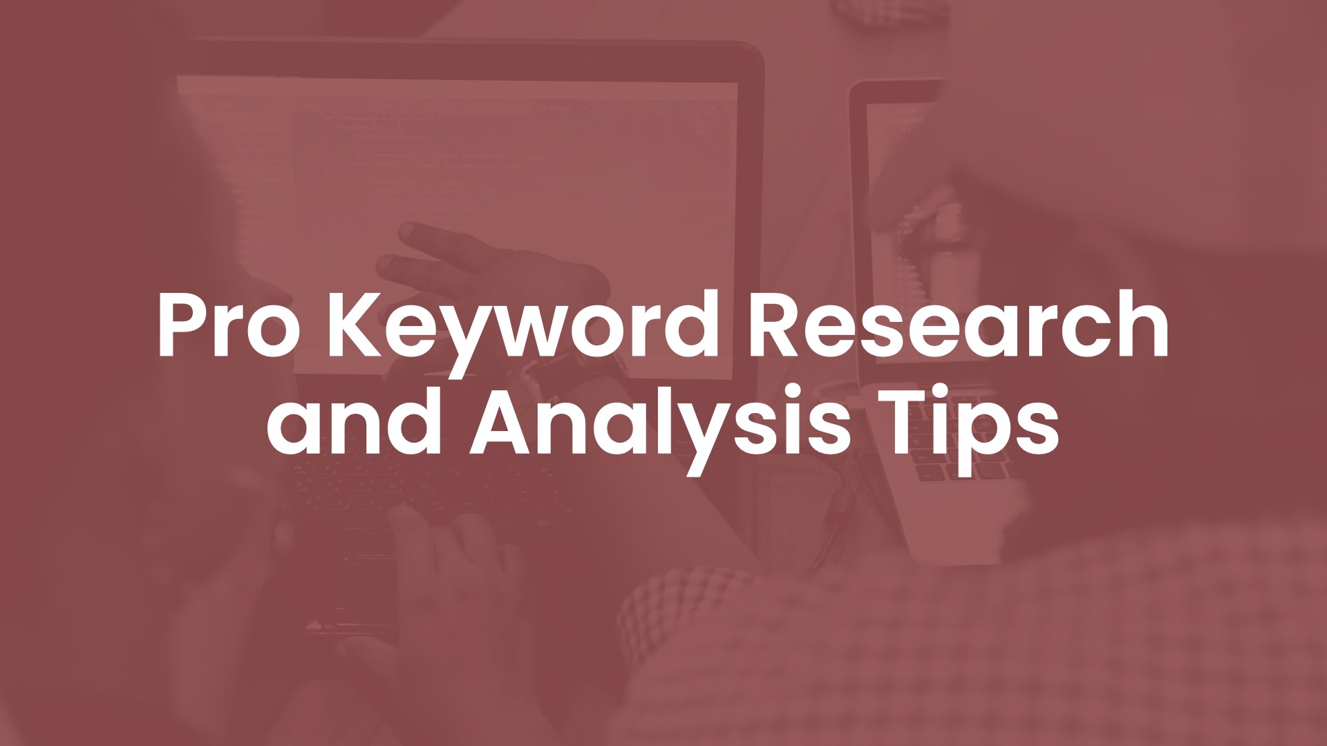 Pro Keyword Research and Analysis Tips