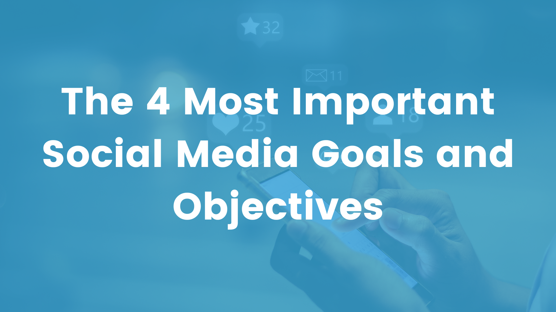 The 4 Most Important Social Media Goals and Objectives Cover Image