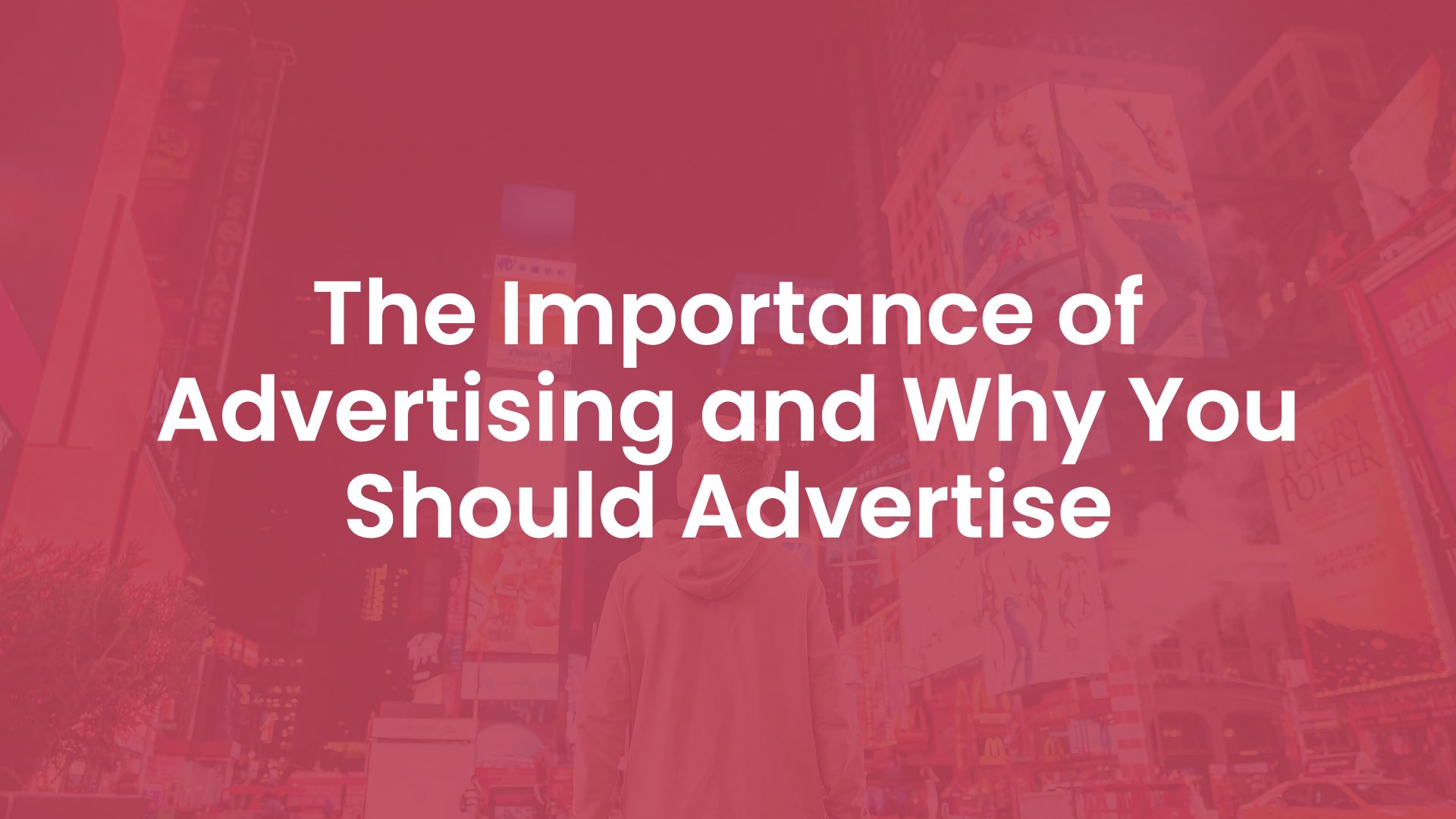 The Importance of Advertising and Why You Should Advertise