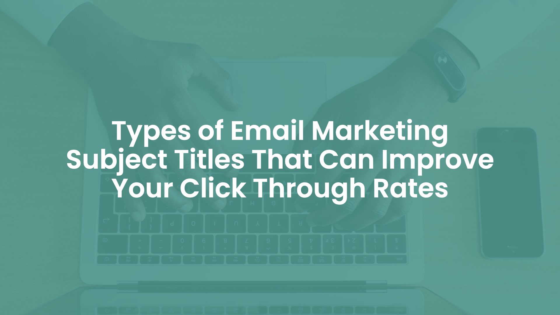 Types of Email Marketing Subject Titles That Can Improve Your Click Through Rates