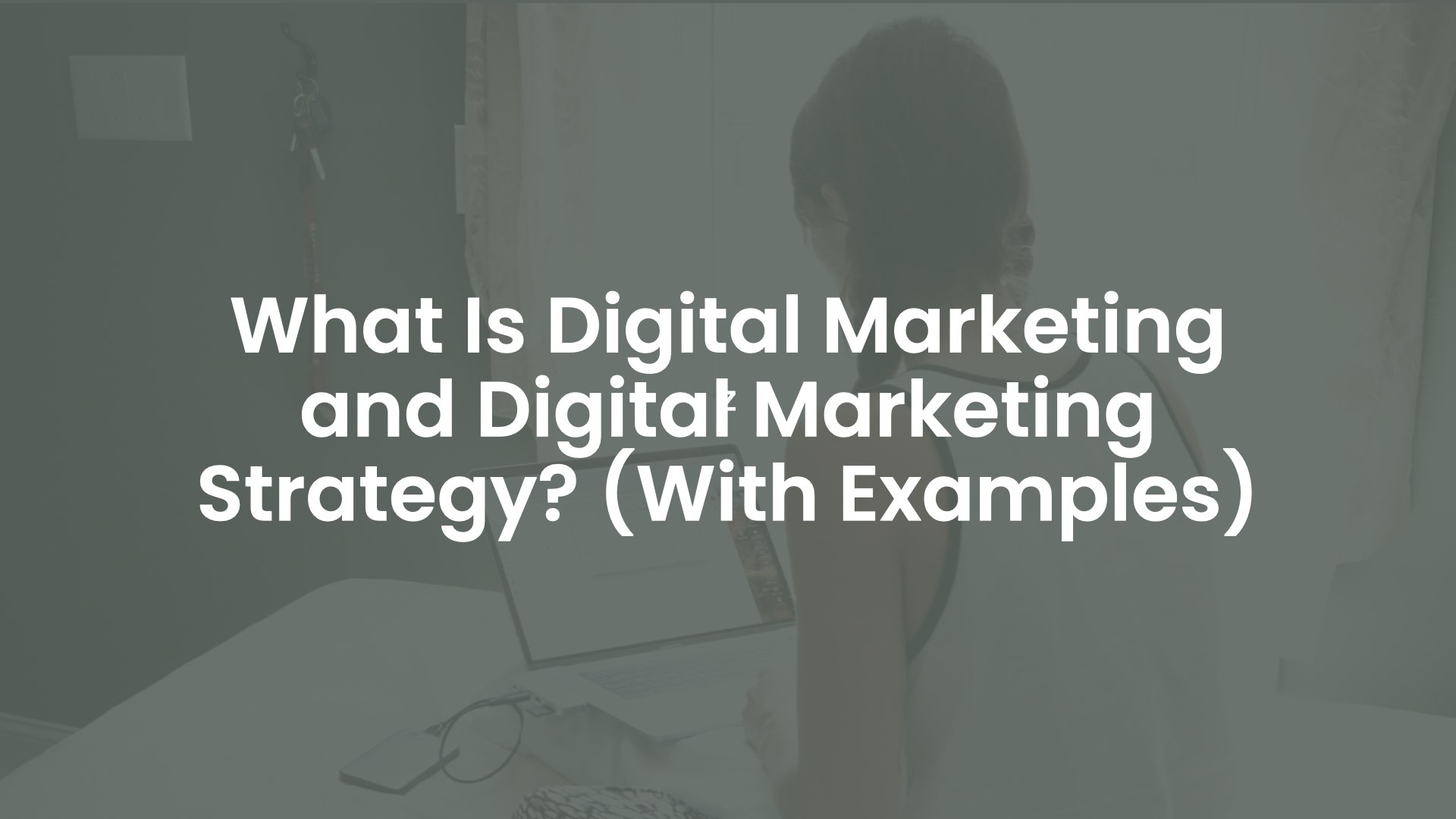 What is Digital Marketing and Digital Marketing Strategy? (With Examples)