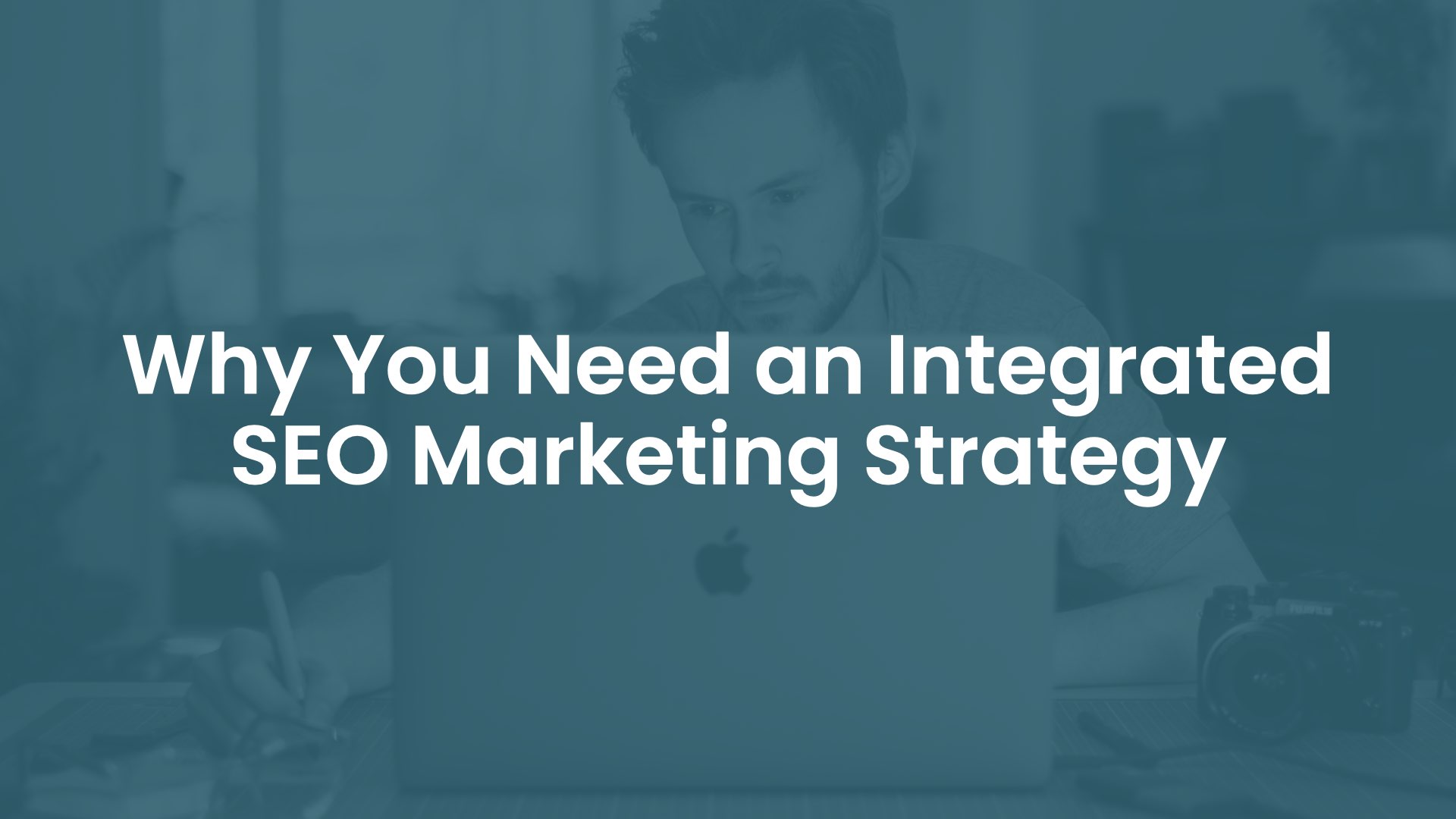 Why You Need an Integrated SEO Marketing Strategy