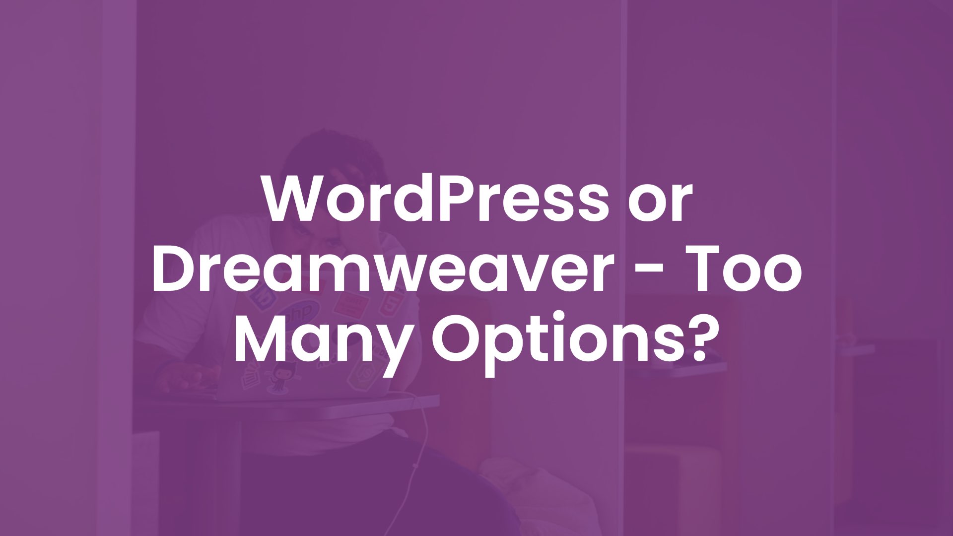 WordPress or Dreamweaver - Too Many Options?